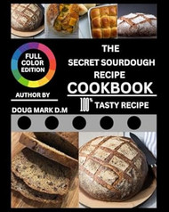 The Secret Sourdough Recipe Cookbook