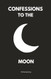 Confessions to the moon