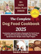 The Complete Dog Food Cookbook 2025