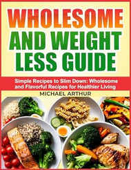 Wholesome And Weight Less Guide