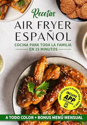 Recetas Air Fryer Espanol: Cocina Para Toda la Familia En 15 Minutos