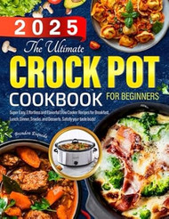 The Ultimate Crock Pot Cookbook for Beginners