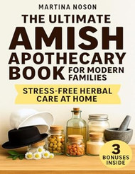 The Ultimate Amish Apothecary Book For Modern Families