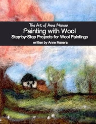 The Art of Anne Manera Painting with Wool Step-by-Step