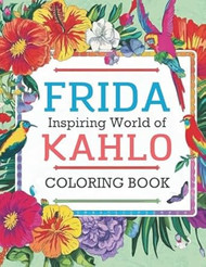 Inspiring World of Frida Kahlo Coloring Book