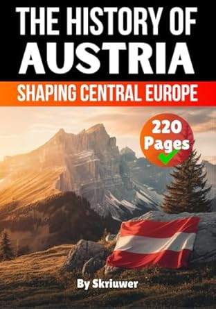 The History of Austria: Shaping Central Europe