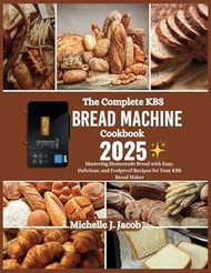 The Complete KBS Bread Machine Cookbook