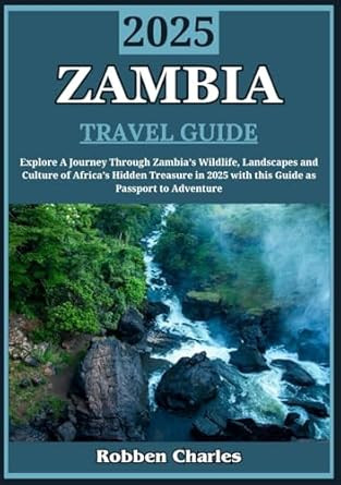 ZAMBIA TRAVEL GUIDE 2025