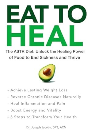 Eat to Heal: Unlock the Healing Power of Food to End Sickness