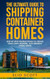 The Ultimate Guide To Shipping Container Homes