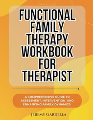 Functional Family Therapy Workbook for Therapist