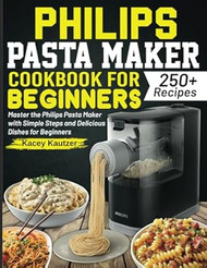 Philips Pasta Maker Cookbook for beginners