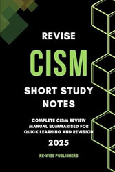 Revise CISM : Short Study Notes: Complete CISM review manual