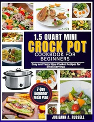 1.5 Quart Mini Crock Pot Cookbook for Beginners