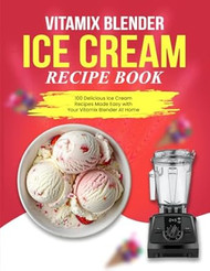 Vitamix Blender Ice Cream Recipe Book