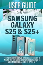 SAMSUNG GALAXY S25 & S25+ USER GUIDE