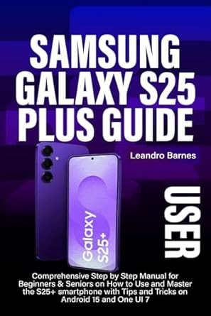 SAMSUNG GALAXY S25 PLUS USER GUIDE