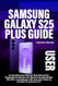 SAMSUNG GALAXY S25 PLUS USER GUIDE