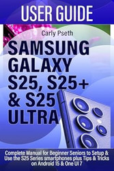 SAMSUNG GALAXY S25 S25+ & S25 ULTRA USER GUIDE