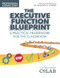 The Executive Function Blueprint The Executive Function Blueprint