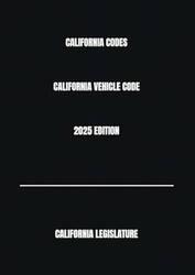 CALIFORNIA CODES CALIFORNIA VEHICLE CODE 2025 EDITION