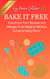 BAKE IT FREE: Transform Your Recipes into Allergen-Free Delights