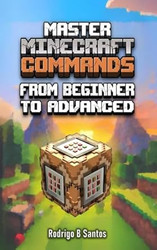 MASTER MINECRAFT COMMANDS From Beginner to Advanced