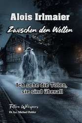 Alois Irlmaier Zwischen den Welten