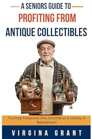 A Seniors Guide to Profiting from Antique Collectibles
