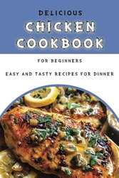 Delicious Chicken Cookbook for Beginners
