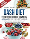 DASH DIET COOKBOOK FOR BEGINNERS