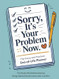 Sorry it's Your Problem Now End of Life Planner