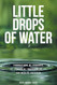 Little Drops of Water Little Drops of Water