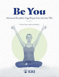 Be You: Advanced Kundalini Yoga Kriyas from the Late '90s