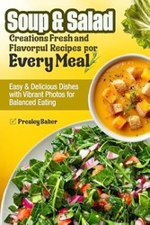 Soup & Salad Creations Fresh and Flavorful Recipes for
