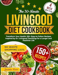The 30-Minute Livingood Diet Cookbook