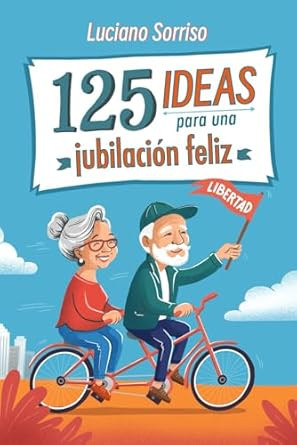 125 Ideas para una Jubilacion Feliz
