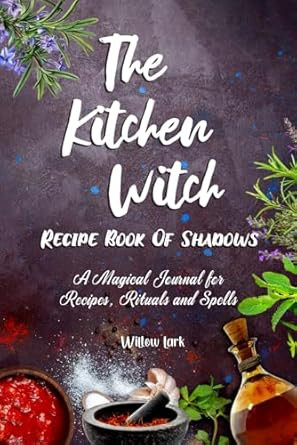 The Kitchen Witch Recipe Book of Shadows The Kitchen Witch Recipe Book of Shadows