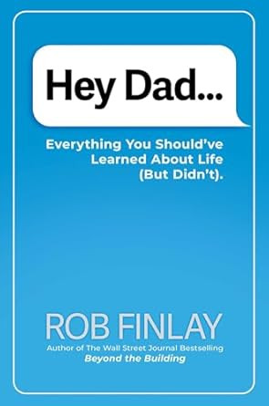 Hey Dad: Everything You Should've Learned About Life