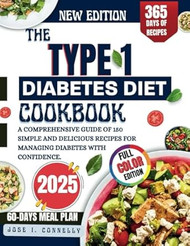 THE TYPE 1 DIABETES DIET COOKBOOK 2025