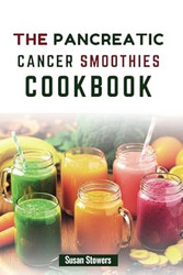 THE PANCREATIC CANCER SMOOTHIES COOKBOOK