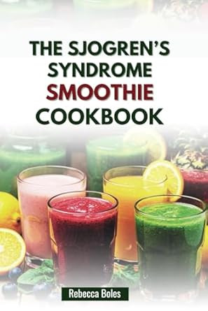 THE SJOGRENS SYNDROME SMOOTHIE COOKBOOK