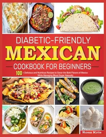 Diabetic-Friendly Mexican Cookbook for Beginners