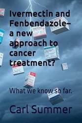 Ivermectin and Fenbendazole a new approach to cancer treatment?