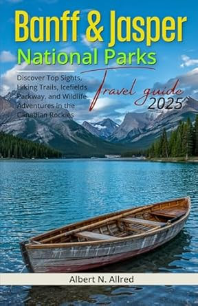 Banff and Jasper National Parks Travel Guide 2025