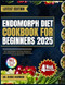 ENDOMORPH DIET COOKBOOK FOR BEGINNERS 2025