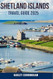 SHETLAND ISLANDS TRAVEL GUIDE 2025