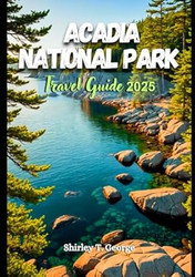 Acadia National Park Travel Guide 2025