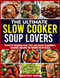 THE ULTIMATE SLOW COOKER SOUP LOVERS