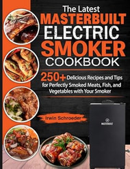 The Latest Masterbuilt Electric Smoker Cookbook
